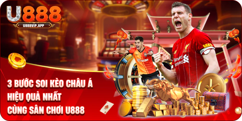 3 Bước Soi Kèo Châu Á Hiệu Quả Nhất Cùng Sân Chơi U888